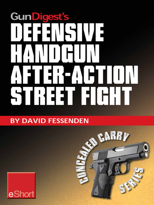 Title details for Gun Digest's Defensive Handgun, After-Action Street Fight eShort by David Fessenden - Available